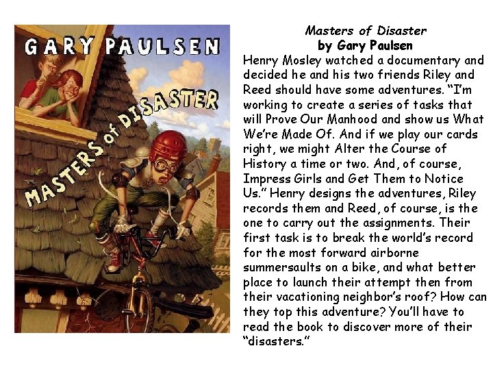 Masters of Disaster by Gary Paulsen Henry Mosley watched a documentary and decided he