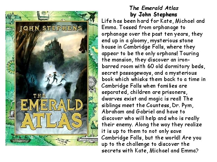 The Emerald Atlas by John Stephens Life has been hard for Kate, Michael and