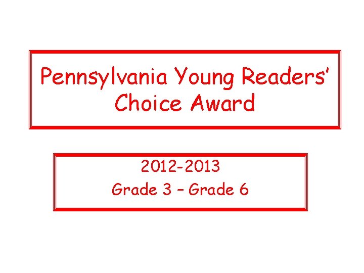 Pennsylvania Young Readers’ Choice Award 2012 -2013 Grade 3 – Grade 6 