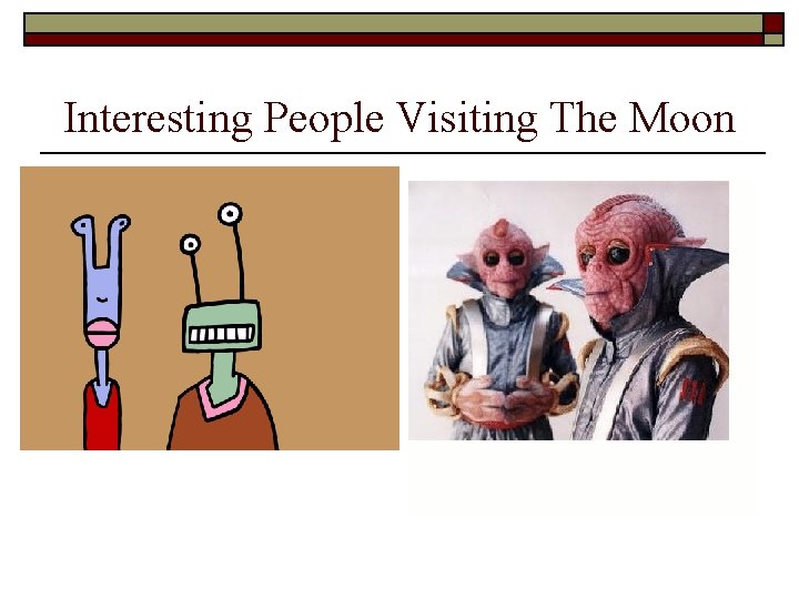 Interesting People Visiting The Moon 