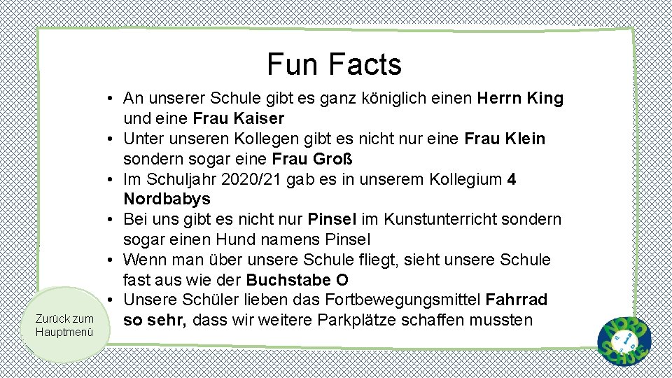 Fun Facts Das sind wir! Zurück zum Hauptmenü • An unserer Schule gibt es