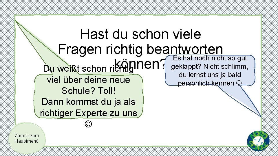 Hast du schon viele Fragen richtig beantworten Es hat noch nicht so gut können?