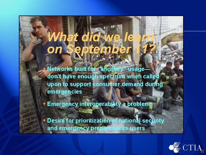 What did we learn on September 11? • Networks built for “ancillary” usage— don’t