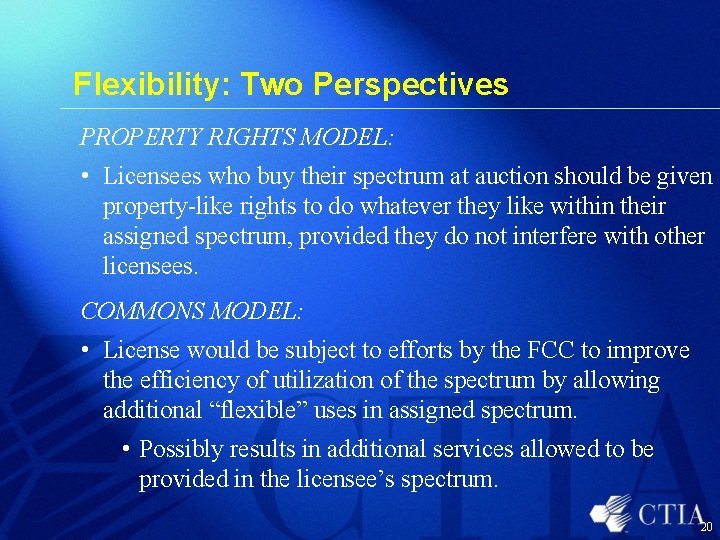 Flexibility: Two Perspectives PROPERTY RIGHTS MODEL: • Licensees who buy their spectrum at auction