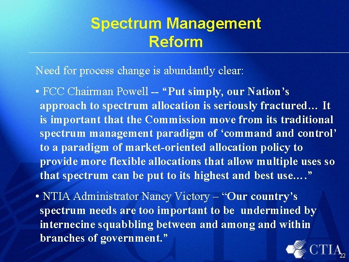 Spectrum Management Reform Need for process change is abundantly clear: • FCC Chairman Powell