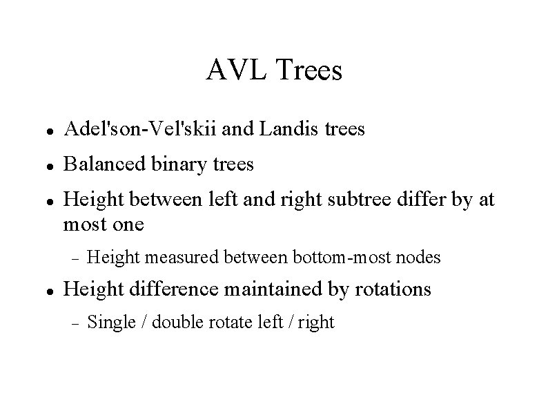 AVL Trees Adel'son-Vel'skii and Landis trees Balanced binary trees Height between left and right