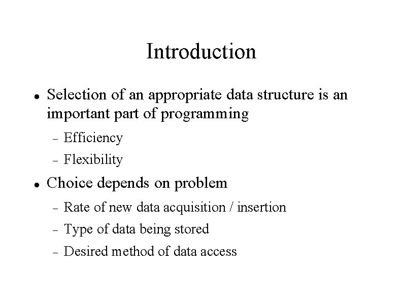 Introduction Selection of an appropriate data structure is an important part of programming Efficiency