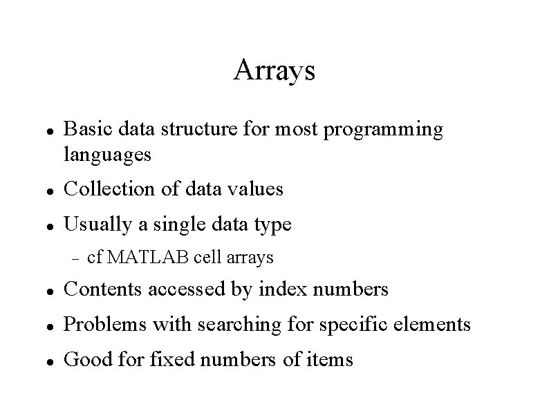 Arrays Basic data structure for most programming languages Collection of data values Usually a