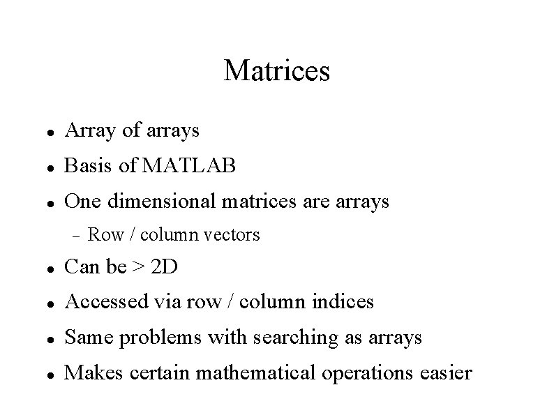 Matrices Array of arrays Basis of MATLAB One dimensional matrices are arrays Row /