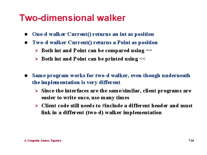 Two-dimensional walker l l l One-d walker Current() returns an int as position Two-d