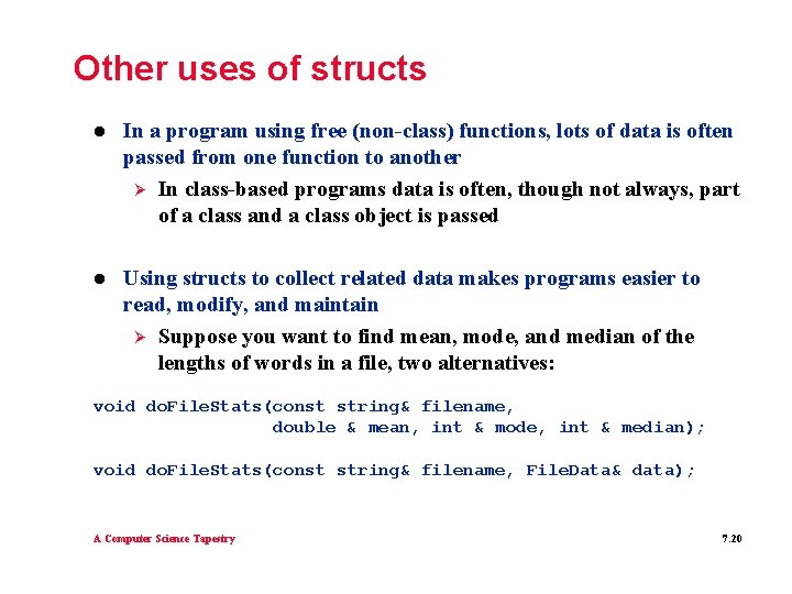 Other uses of structs l In a program using free (non-class) functions, lots of
