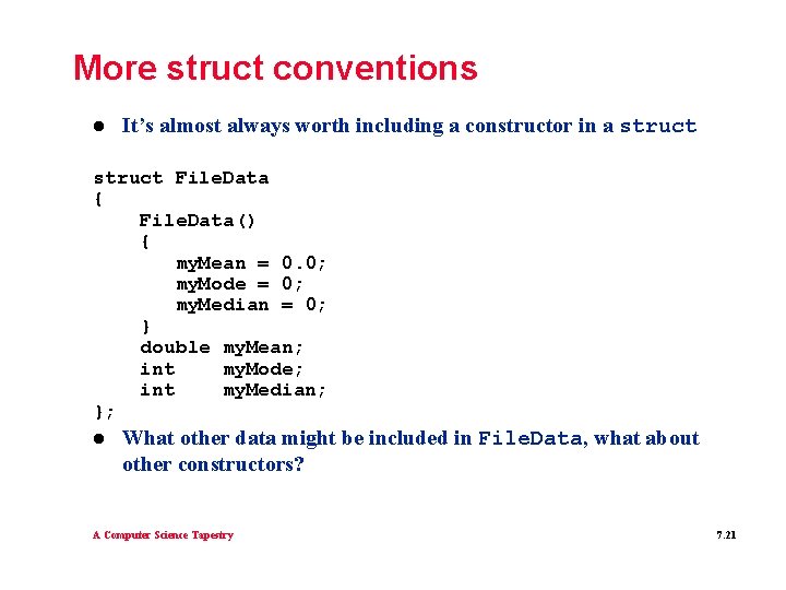 More struct conventions l It’s almost always worth including a constructor in a struct