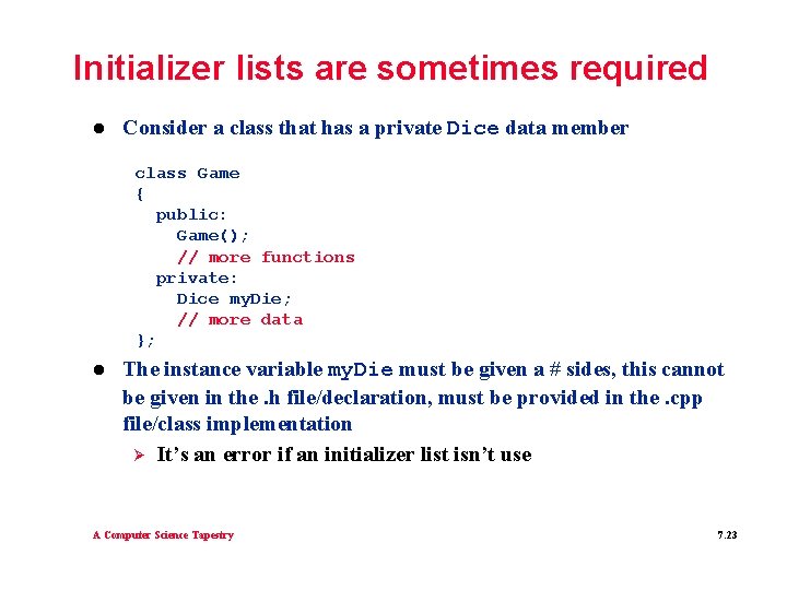 Initializer lists are sometimes required l Consider a class that has a private Dice