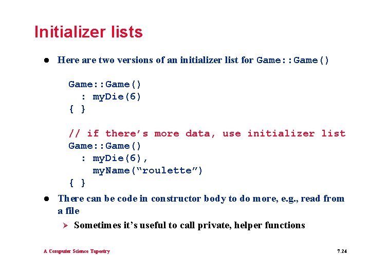 Initializer lists l Here are two versions of an initializer list for Game: :
