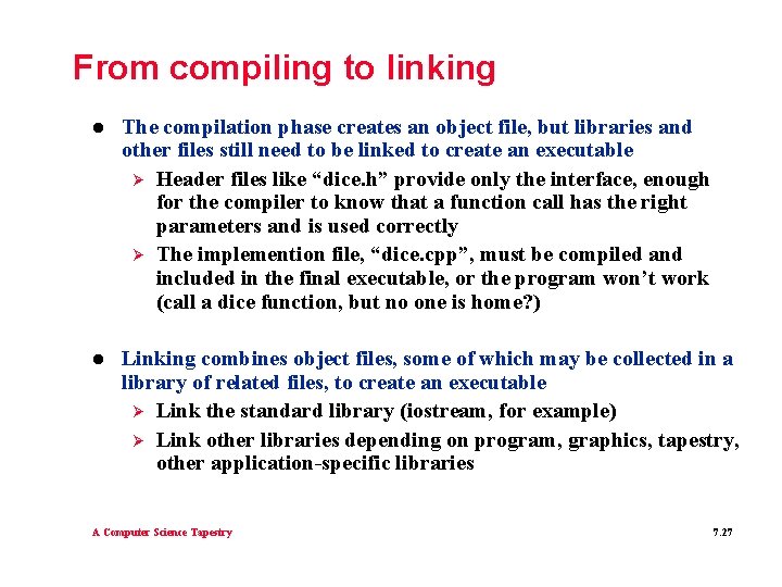 From compiling to linking l The compilation phase creates an object file, but libraries