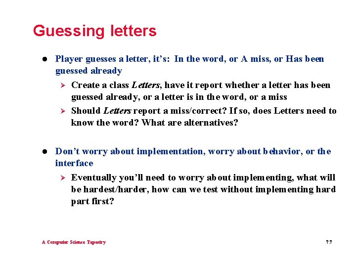 Guessing letters l Player guesses a letter, it’s: In the word, or A miss,