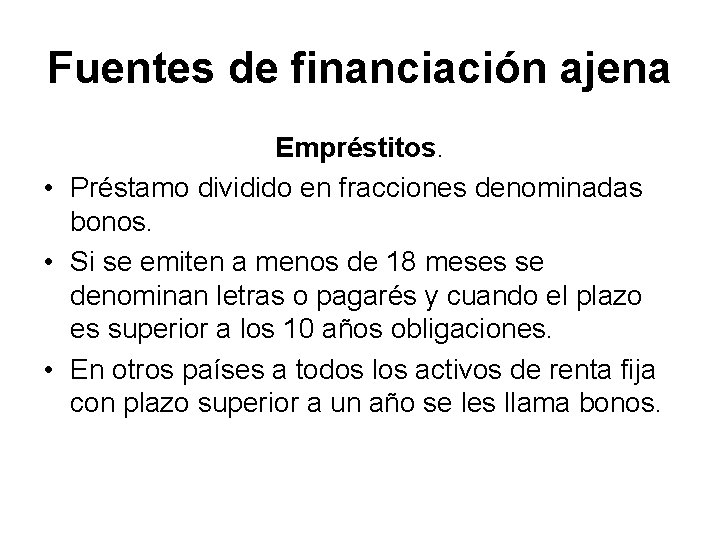 Fuentes de financiación ajena Empréstitos. • Préstamo dividido en fracciones denominadas bonos. • Si