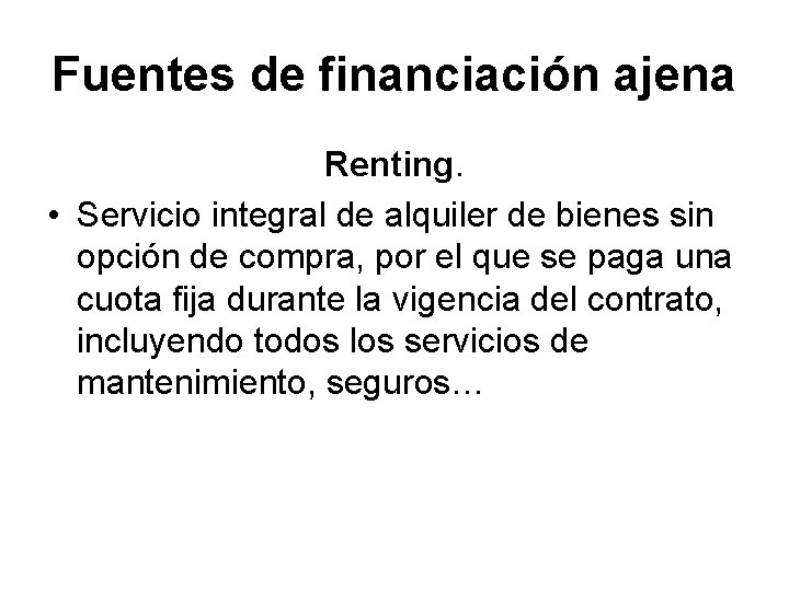 Fuentes de financiación ajena Renting. • Servicio integral de alquiler de bienes sin opción