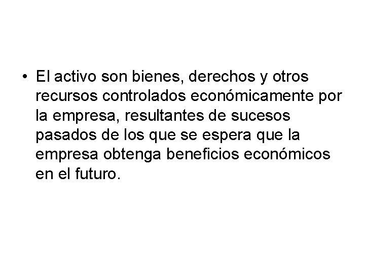  • El activo son bienes, derechos y otros recursos controlados económicamente por la