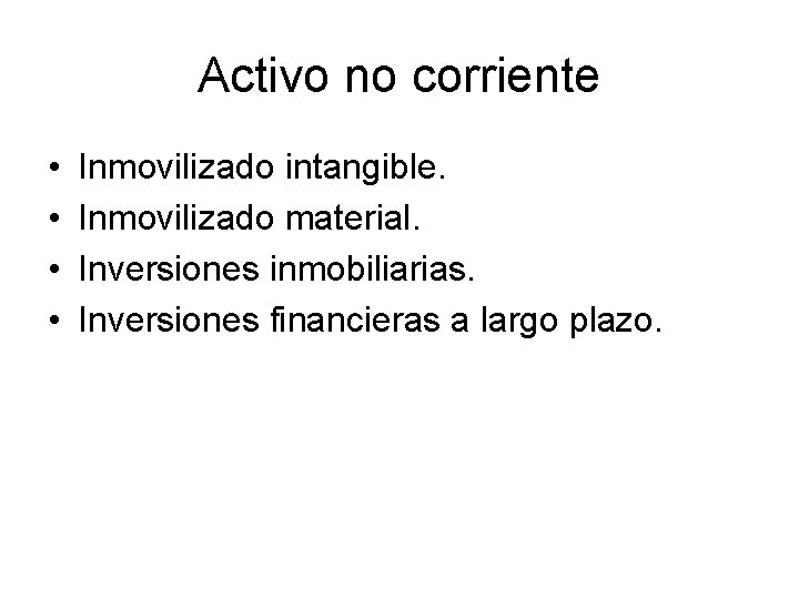 Activo no corriente • • Inmovilizado intangible. Inmovilizado material. Inversiones inmobiliarias. Inversiones financieras a