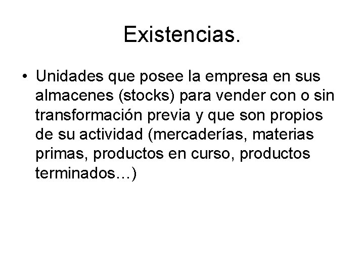 Existencias. • Unidades que posee la empresa en sus almacenes (stocks) para vender con