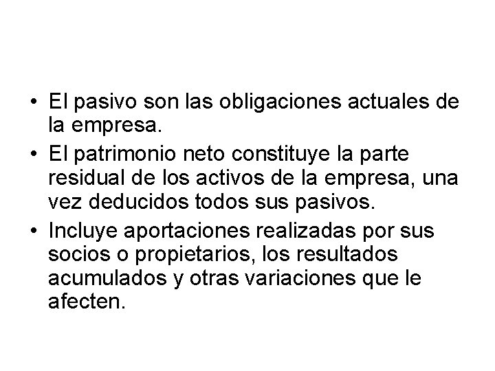  • El pasivo son las obligaciones actuales de la empresa. • El patrimonio