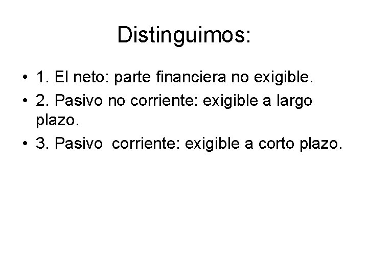 Distinguimos: • 1. El neto: parte financiera no exigible. • 2. Pasivo no corriente: