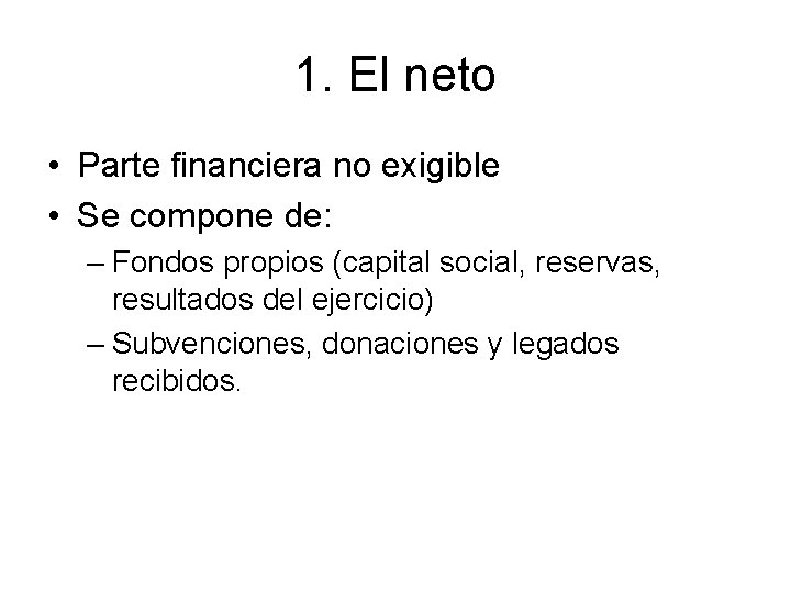 1. El neto • Parte financiera no exigible • Se compone de: – Fondos