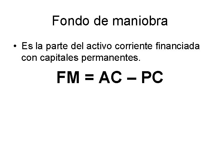 Fondo de maniobra • Es la parte del activo corriente financiada con capitales permanentes.