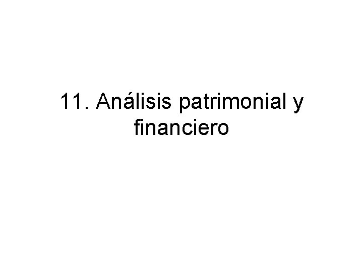 11. Análisis patrimonial y financiero 