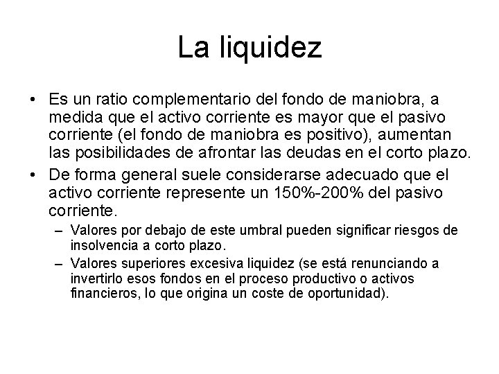 La liquidez • Es un ratio complementario del fondo de maniobra, a medida que