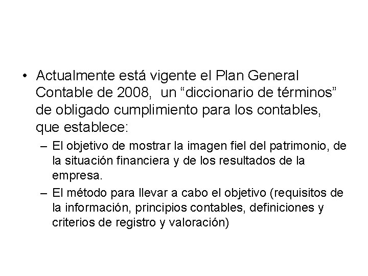  • Actualmente está vigente el Plan General Contable de 2008, un “diccionario de