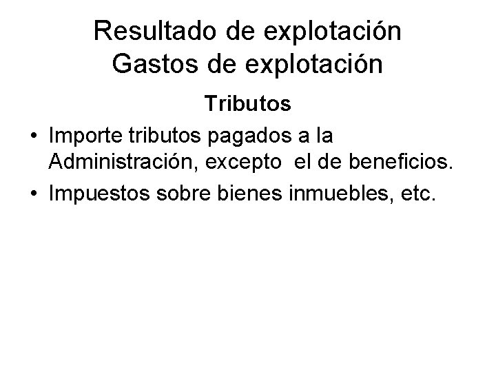 Resultado de explotación Gastos de explotación Tributos • Importe tributos pagados a la Administración,