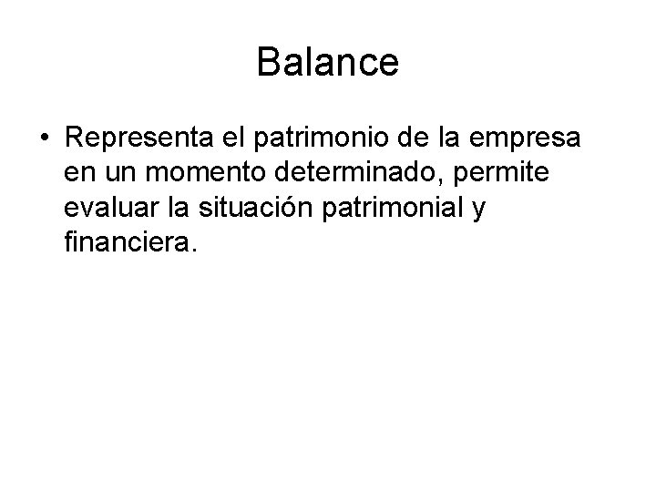 Balance • Representa el patrimonio de la empresa en un momento determinado, permite evaluar