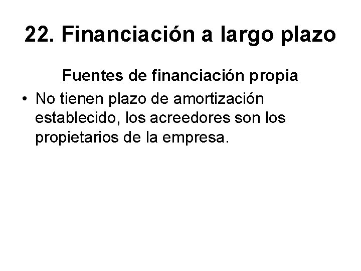 22. Financiación a largo plazo Fuentes de financiación propia • No tienen plazo de