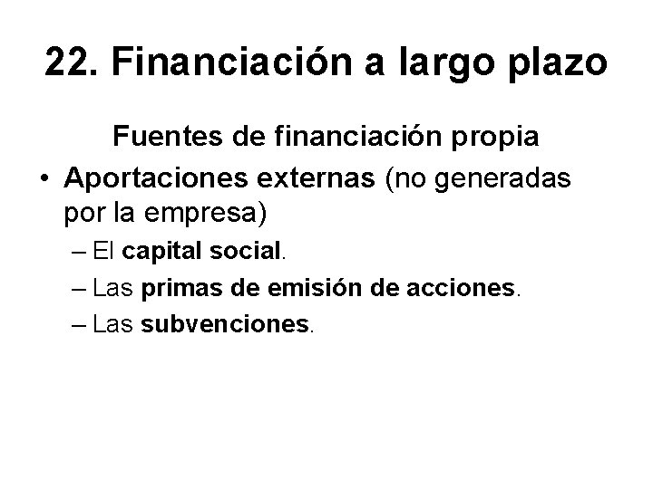 22. Financiación a largo plazo Fuentes de financiación propia • Aportaciones externas (no generadas