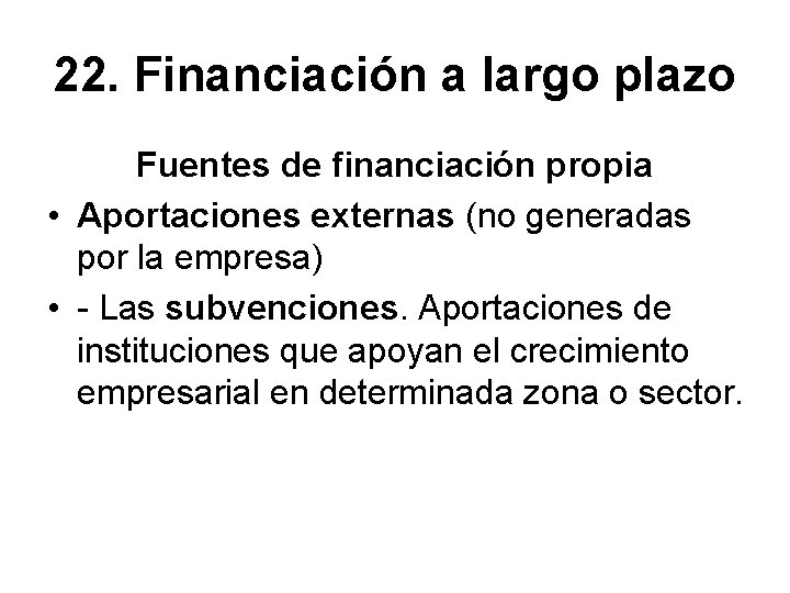 22. Financiación a largo plazo Fuentes de financiación propia • Aportaciones externas (no generadas