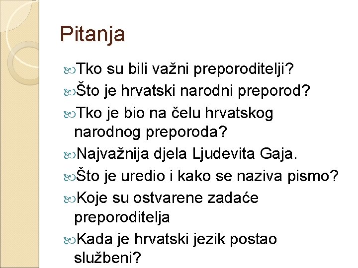 Pitanja Tko su bili važni preporoditelji? Što je hrvatski narodni preporod? Tko je bio