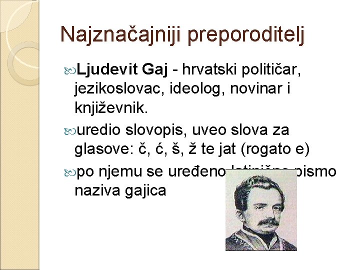 Najznačajniji preporoditelj Ljudevit Gaj - hrvatski političar, jezikoslovac, ideolog, novinar i književnik. uredio slovopis, Najznačajniji preporoditelj Ljudevit Gaj - hrvatski političar, jezikoslovac, ideolog, novinar i književnik. uredio slovopis,