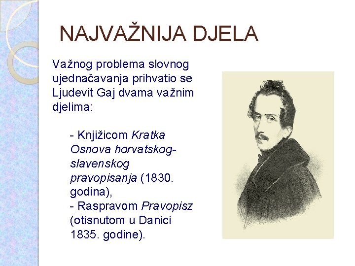 NAJVAŽNIJA DJELA Važnog problema slovnog ujednačavanja prihvatio se Ljudevit Gaj dvama važnim djelima: -