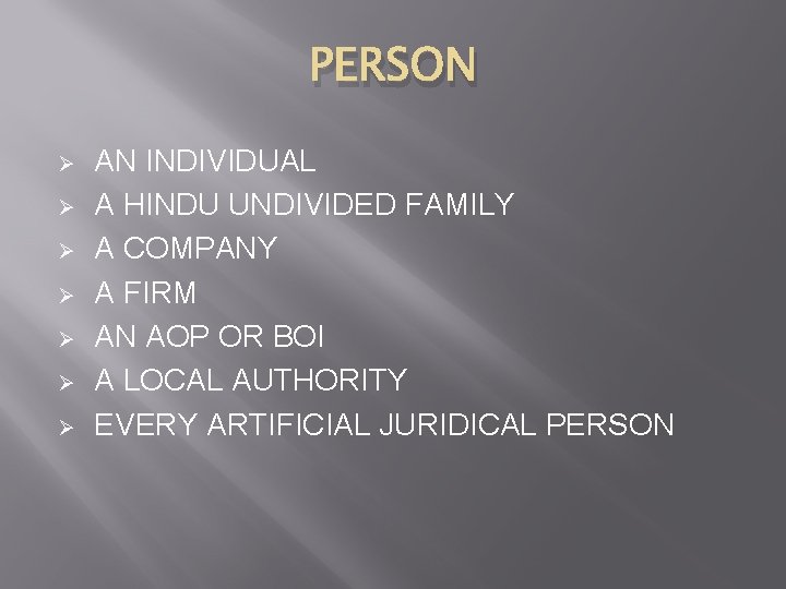 PERSON Ø Ø Ø Ø AN INDIVIDUAL A HINDU UNDIVIDED FAMILY A COMPANY A