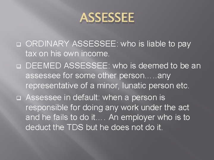 ASSESSEE q q q ORDINARY ASSESSEE: who is liable to pay tax on his