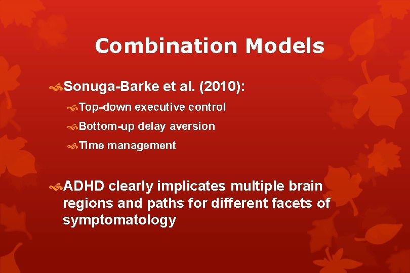 Combination Models Sonuga-Barke et al. (2010): Top-down executive control Bottom-up delay aversion Time management