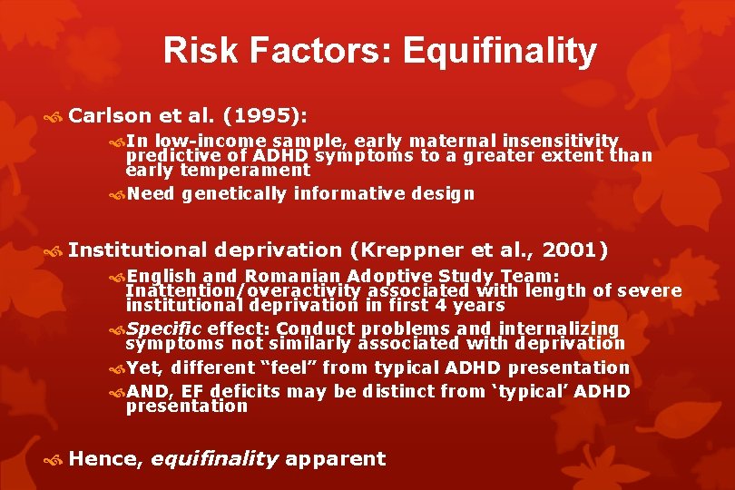 Risk Factors: Equifinality Carlson et al. (1995): In low-income sample, early maternal insensitivity predictive