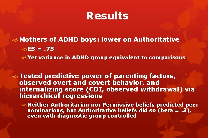 Results Mothers of ADHD boys: lower on Authoritative ES =. 75 Yet variance in