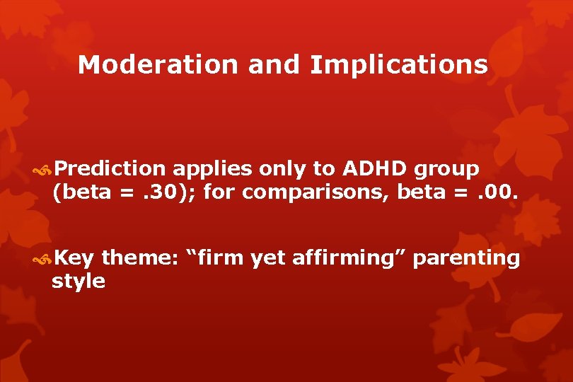 Moderation and Implications Prediction applies only to ADHD group (beta =. 30); for comparisons,