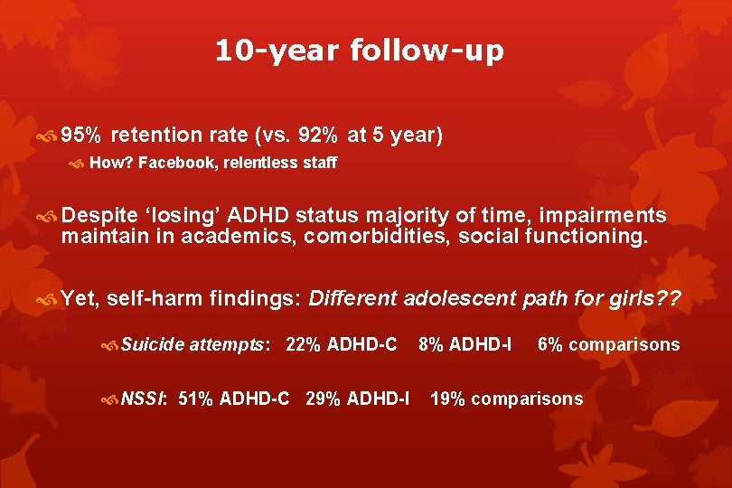 10 -year follow-up 95% retention rate (vs. 92% at 5 year) How? Facebook, relentless