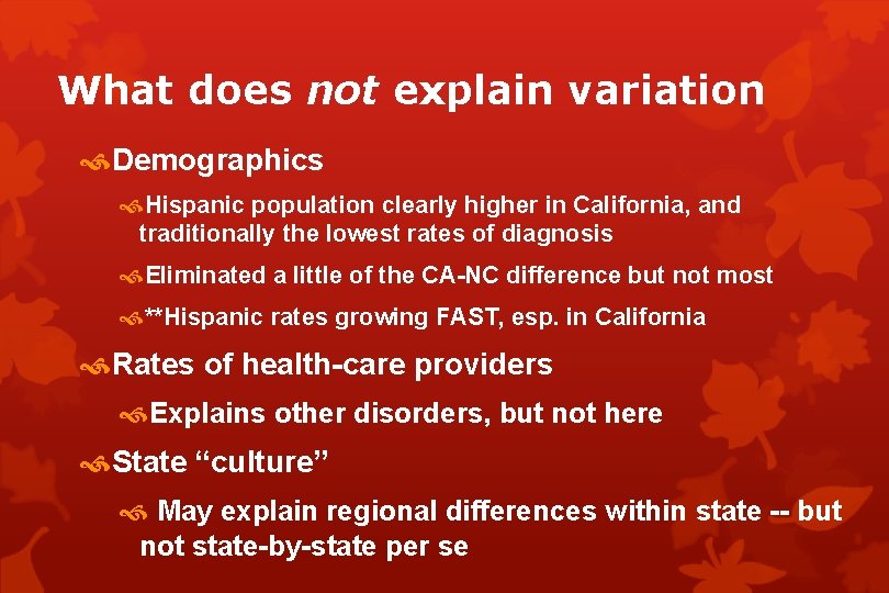 What does not explain variation Demographics Hispanic population clearly higher in California, and traditionally