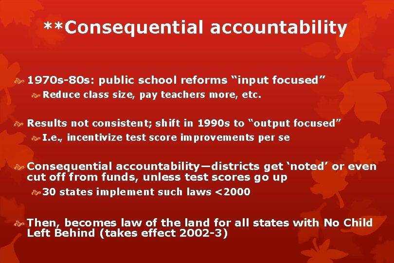 **Consequential accountability 1970 s-80 s: public school reforms “input focused” Reduce class size, pay