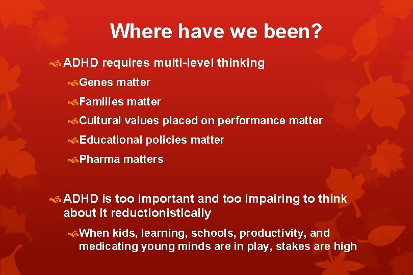 Where have we been? ADHD requires multi-level thinking Genes matter Families matter Cultural values